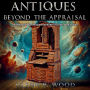 Antiques - Beyond the Appraisal