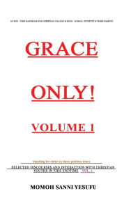 Title: GRACE ONLY! Volume 1., Author: Momoh S Yesufu