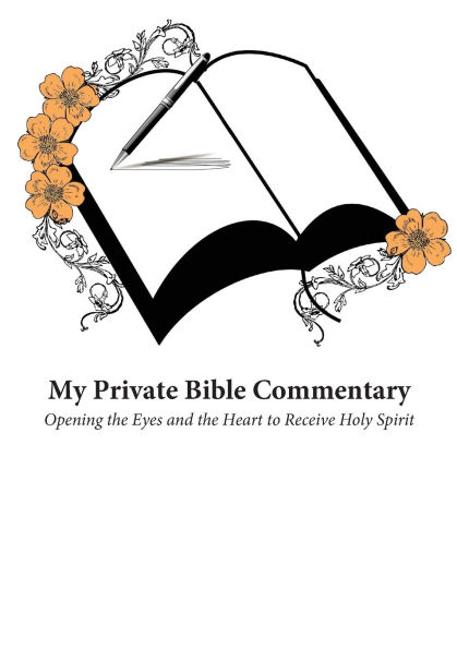 My Private Bible Commentary: Opening the Eyes and the Heart to Receive Holy Spirit