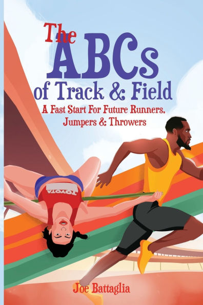 The ABCs of Track & Field: A Fast Start For Future Runners Jumpers Throwers