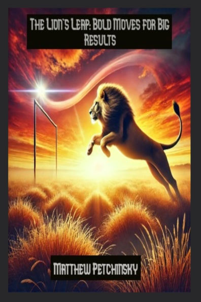 The Lion's Leap: Bold Moves for Big Results