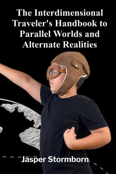 The Interdimensional Traveler's Handbook to Parallel Worlds and Alternate Realities: Deciphering the Language of Owls, Nightjars, and the Mycorrhizal Web