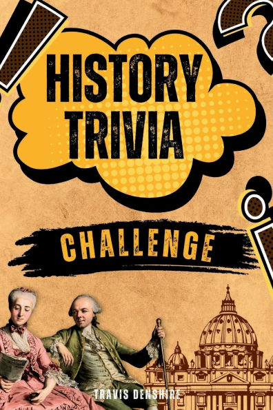 History Trivia Challenge: Over 500 Thought-Provoking Questions for History Buffs and Lovers