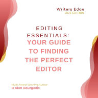 Title: Editing Essentials: Your Guide to Finding the Perfect Editor, Author: B Alan Bourgeois