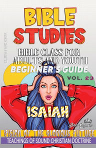 Title: Bible Class for Adults and Youth: Beginner's Guide: Isaiah: Vision of the Glorious Future, Author: Guillermo Doris McBride