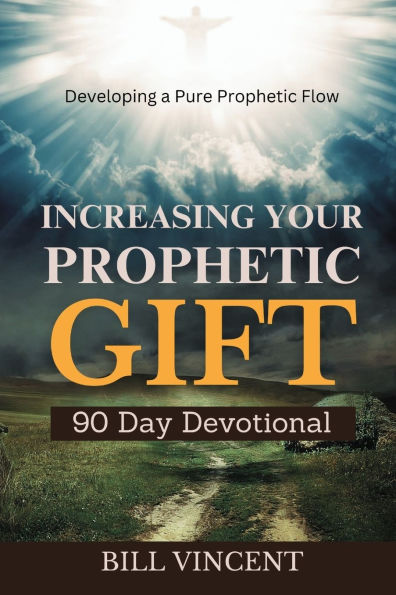 Increasing Your Prophetic Gift (90 Day Devotional): Developing a Pure Flow