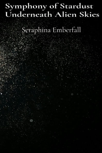Symphony of Stardust Underneath Alien Skies: Cosmic Poetry and Galactic Prose