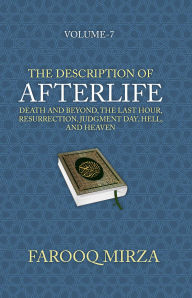 Title: The Description of Afterlife: Death and Beyond, The Last Hour, Resurrection, Judgment Day, Hell, and Heaven, Author: Farooq Mirza