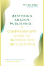 Mastering Amazon Publishing: A Comprehensive Guide to Success for Indie Authors