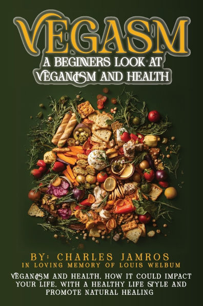 Vegasm: A Beginners Look At Veganism and health