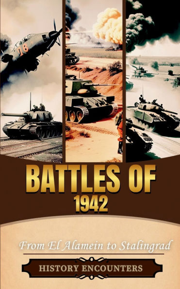 Battles of 1942: From El Alamein to Stalingrad