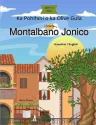 Title: Ka Pohihihi o ka Olive Gula i loko Montalbano Jonico (Hawaiian) The Mystery of the Golden Olive in Montalbano Jonico, Author: Marcy Schaaf