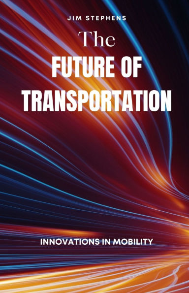 The Future of Transportation: Innovations Mobility