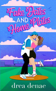Title: Fake Dates And Home Plates, Author: Drea Denae