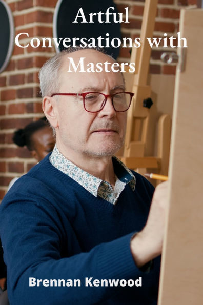 Artful Conversations with Masters: Interviews with Creative Individuals across Disciplines: Revealing Perspectives and Advice