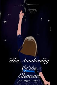 Title: The Awakening Of The Elements, Author: Ginger A Zink