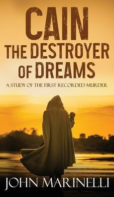 Cain, The Destroyer of Dreams: The Study of The First Recorded Murder