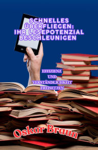 Title: Schnelles Überfliegen: Effizienz und Verständlichkeit freisetzen, Author: Oskar Braun