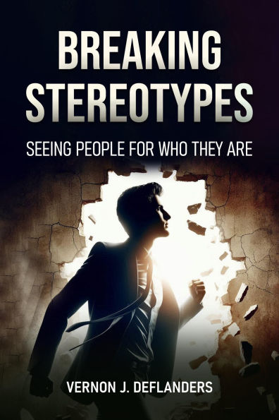 BREAKING STEREOTYPES: SEEING PEOPLE FOR WHO THEY ARE