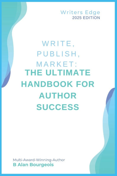 Write, Publish, Market: The Ultimate Handbook for Author Success