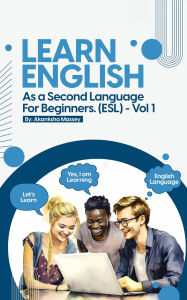 Title: Learn English as a Second Language for Beginners. (ESL): Vol.1, Author: Akanksha Massey