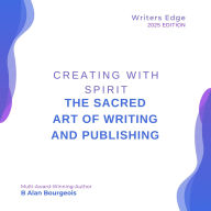 Title: Creating with Spirit: The Sacred Art of Writing and Publishing, Author: B Alan Bourgeois