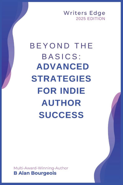 Beyond the Basics: Advanced Strategies for Indie Author Success