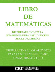 Title: Libro de Matemáticas de Preparación Para Exámenes Para Estudiantes Adultos, Libro 2, Author: Coaching For Better Learning