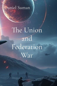 Title: The Union and Federation War, Author: Daniel L Suman