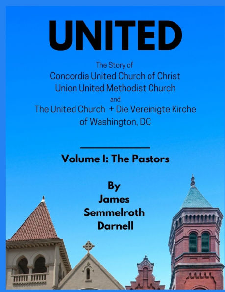 United: The Story of Concordia United Church of Christ, Union United Methodist Church, and The United Church + Die Vereinigte Kirche, Washington, DC