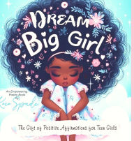 Title: Dream Big Girl: The Gift of Positive Affirmations for Teen Girls, Author: Koco Spade
