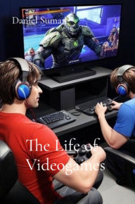 Title: The Life of Videogames, Author: Daniel Suman