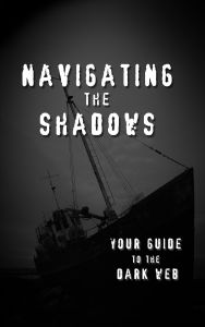 Title: Navigating the Shadows: Your Guide to the Dark Web, Author: Connor Kaiser