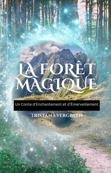 La Forï¿½t Magique: Un Conte d'Enchantement et d'ï¿½merveillement