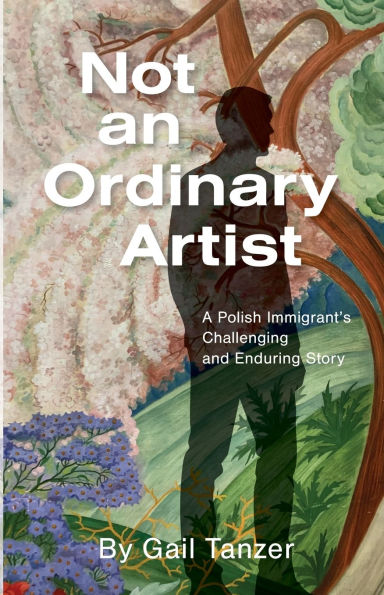 Not an Ordinary Artist: A Polish Immigrant's Challenging and Enduring Story