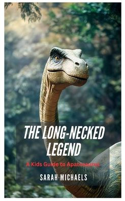 The Long-Necked Legend: A Kids Guide to Apatosaurus