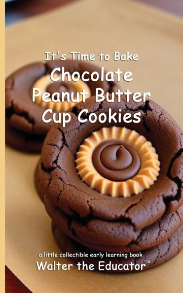 It's Time to Bake Chocolate Peanut Butter Cup Cookies