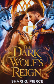 Title: The Dark Wolf's Reign: A broken girl A ruthless alpha One destiny, Author: Shari G. Pierce