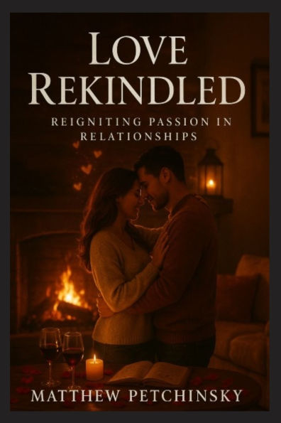 Love Rekindled: Reigniting Passion Relationships