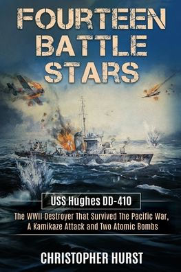 Fourteen Battle Stars - USS Hughes DD410 - The WWII Destroyer That Survived The Pacific War, A Kamikaze Attack & Two Atomic Bombs