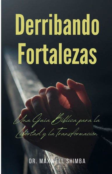 Derribando Fortalezas: Una Guï¿½a Bï¿½blica para la Libertad y la Transformaciï¿½n