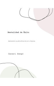 Title: Mentalidad de Éxito: Aplicando la Ley de la Atracción en tu Empresa, Author: Zacari Sango