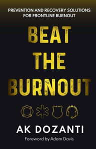 Title: Beat the Burnout: Prevention and Recovery Solutions for Frontline Burnout, Author: Ak Dozanti