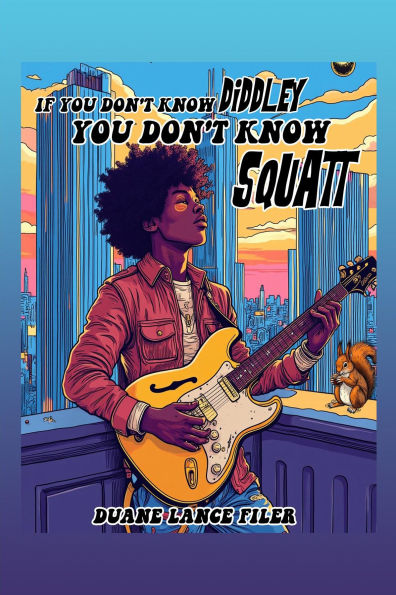 IF YOU DON'T KNOW DIDDLEY YOU DON'T KNOW SQUATT