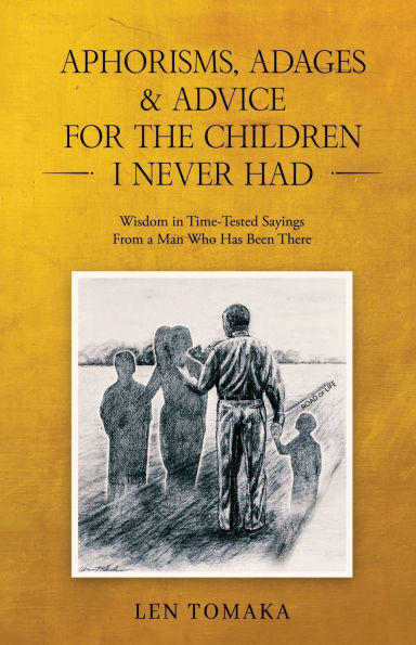 Aphorisms, Adages & Advice for the Children I Never Had