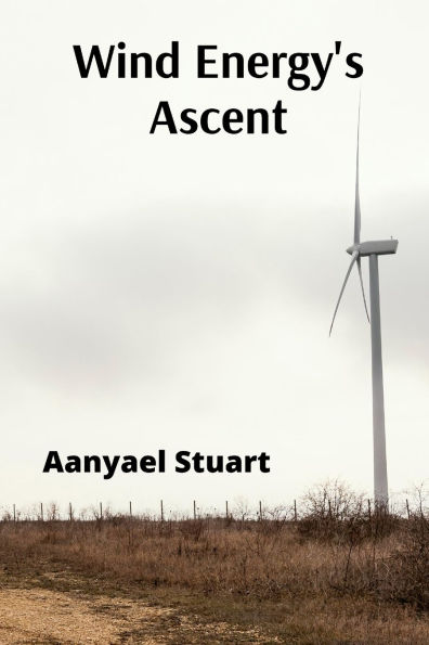 Wind Energy's Ascent: Maximizing Wind Power Through Advanced Turbine Technology and Innovative Energy Management