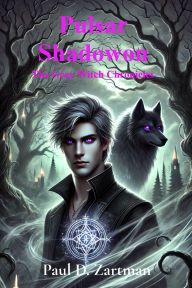 Title: Pulsar Shadowon: The Gray Witch Chronicles, Author: Paul D Zartman