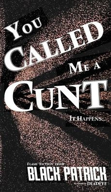 You Called Me a Cunt: It Happens...