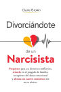 Divorciï¿½ndote de un narcisista: Prepï¿½rate para un divorcio conflictivo, triunfa en el juzgado de familia, recupï¿½rate del abuso emocional y abraza un nuevo comienzo sin tu ex tï¿½xico