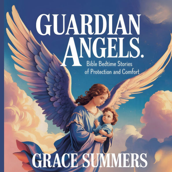 Guardian Angels: Bible Bedtime Stories of Protection and Comfort